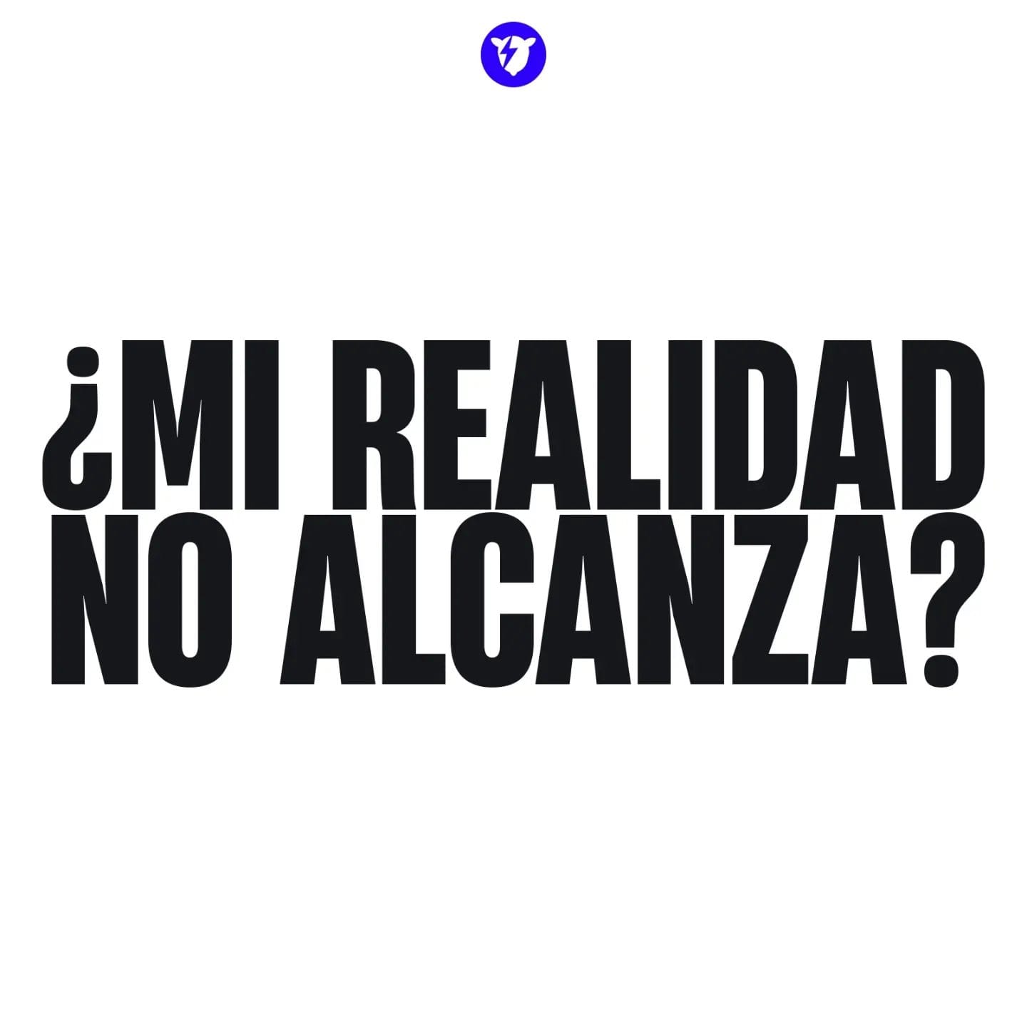 «¿Mi realidad no alcanza?»